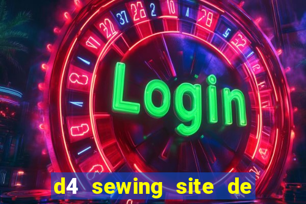 d4 sewing site de relacionamento login entrar